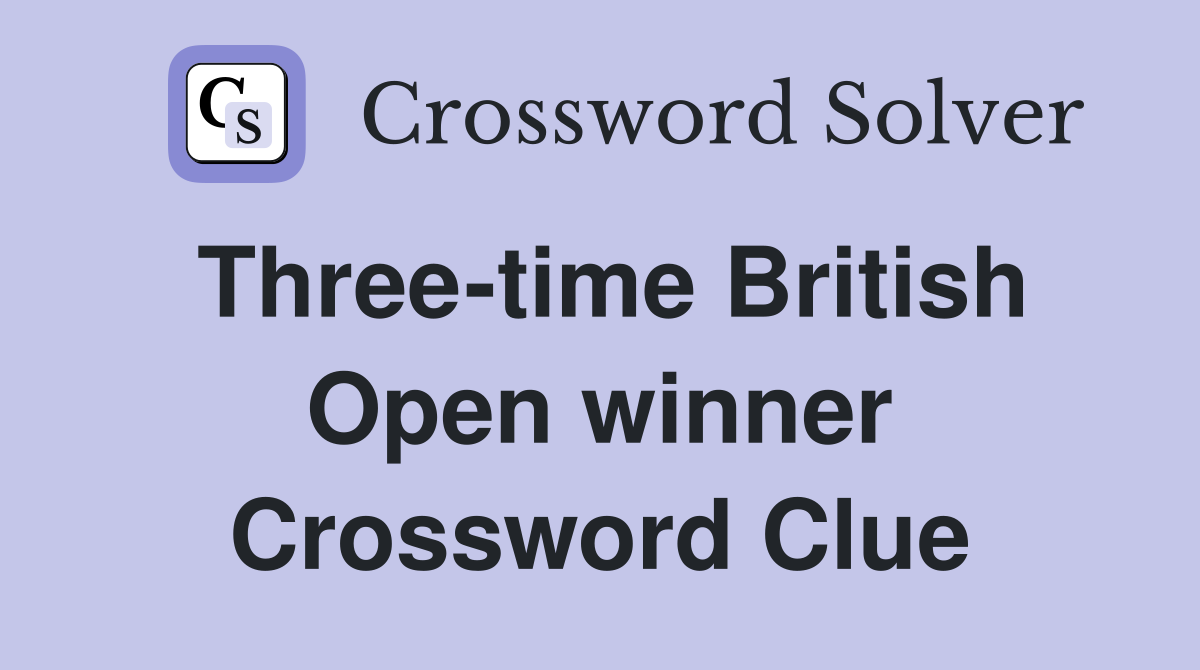 Three-time British Open winner Crossword Clue