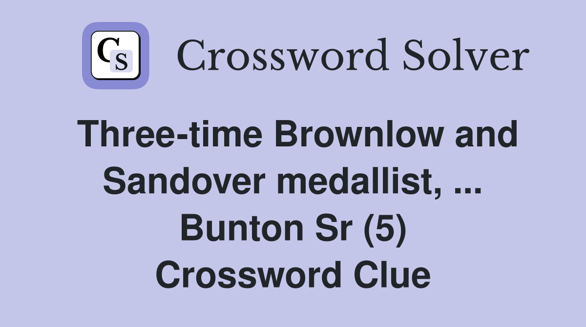Three-time Brownlow and Sandover medallist, ... Bunton Sr (5) Crossword Clue