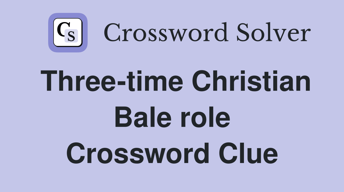 Three-time Christian Bale role Crossword Clue