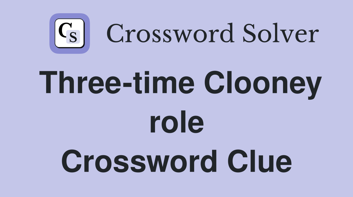 Three-time Clooney role Crossword Clue