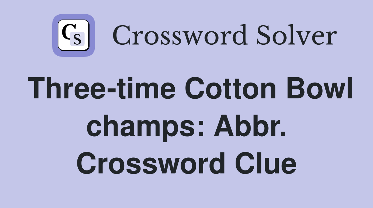 Three-time Cotton Bowl champs: Abbr. Crossword Clue