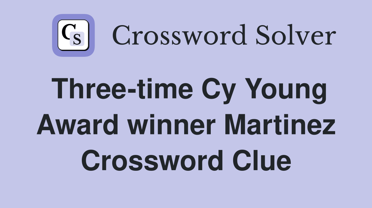 Three-time Cy Young Award winner Martinez Crossword Clue
