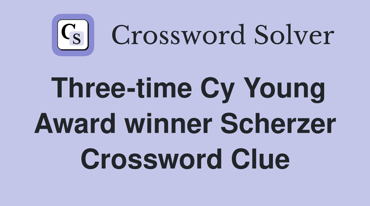Three-time Cy Young Award winner Scherzer Crossword Clue