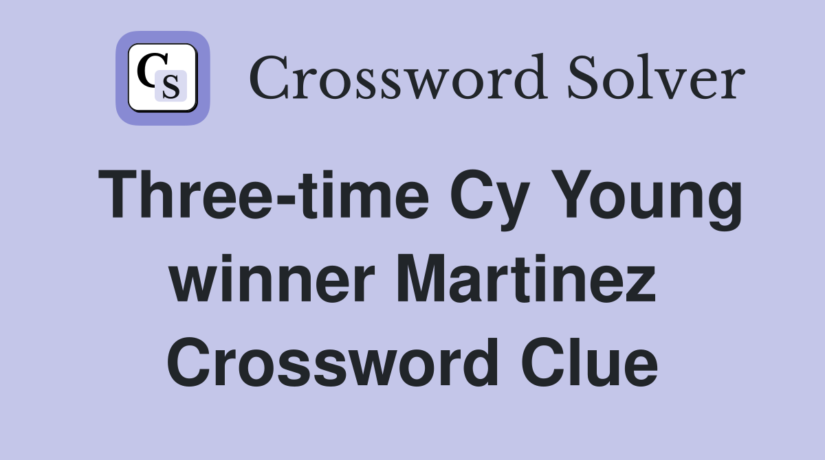 Three-time Cy Young winner Martinez Crossword Clue