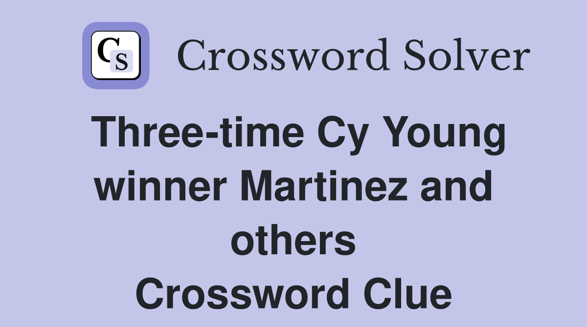 Three-time Cy Young winner Martinez and others Crossword Clue