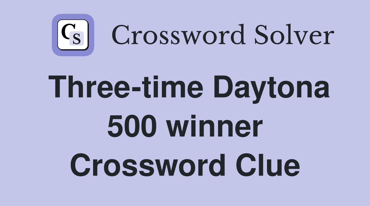 Three-time Daytona 500 winner Crossword Clue