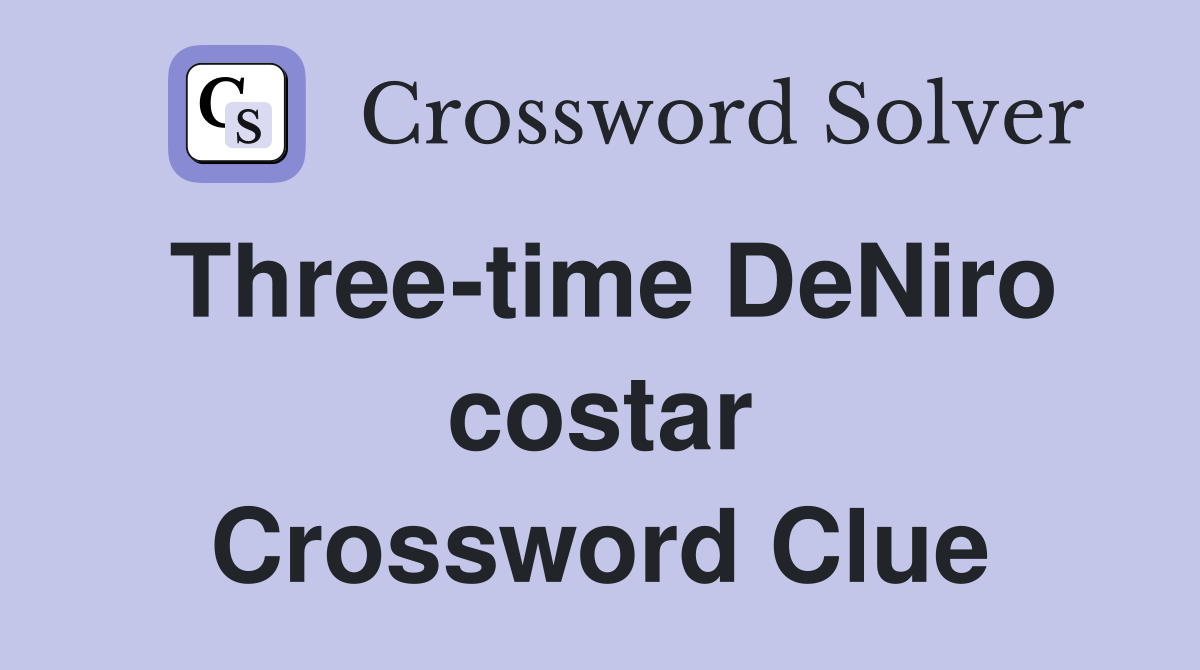 Three-time DeNiro costar Crossword Clue