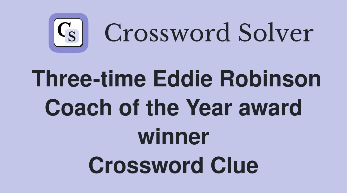 Three-time Eddie Robinson Coach of the Year award winner Crossword Clue