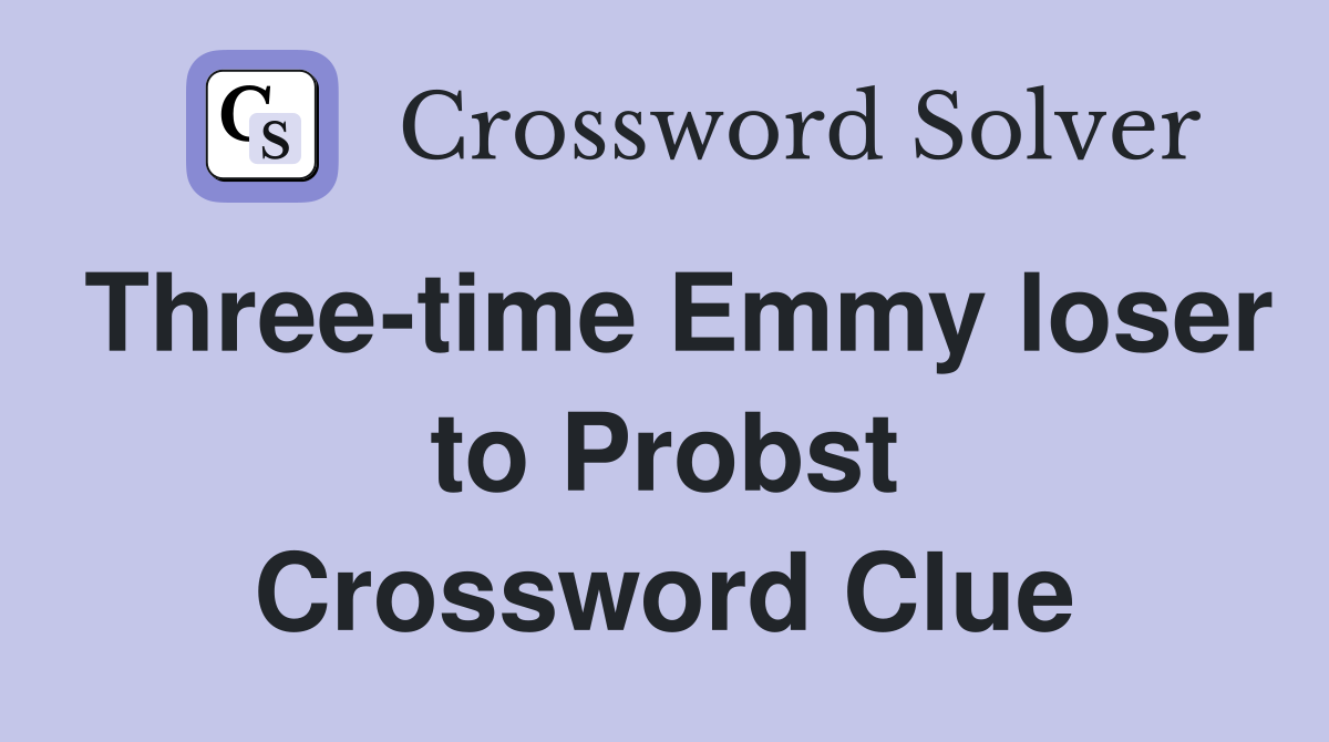 Three-time Emmy loser to Probst Crossword Clue