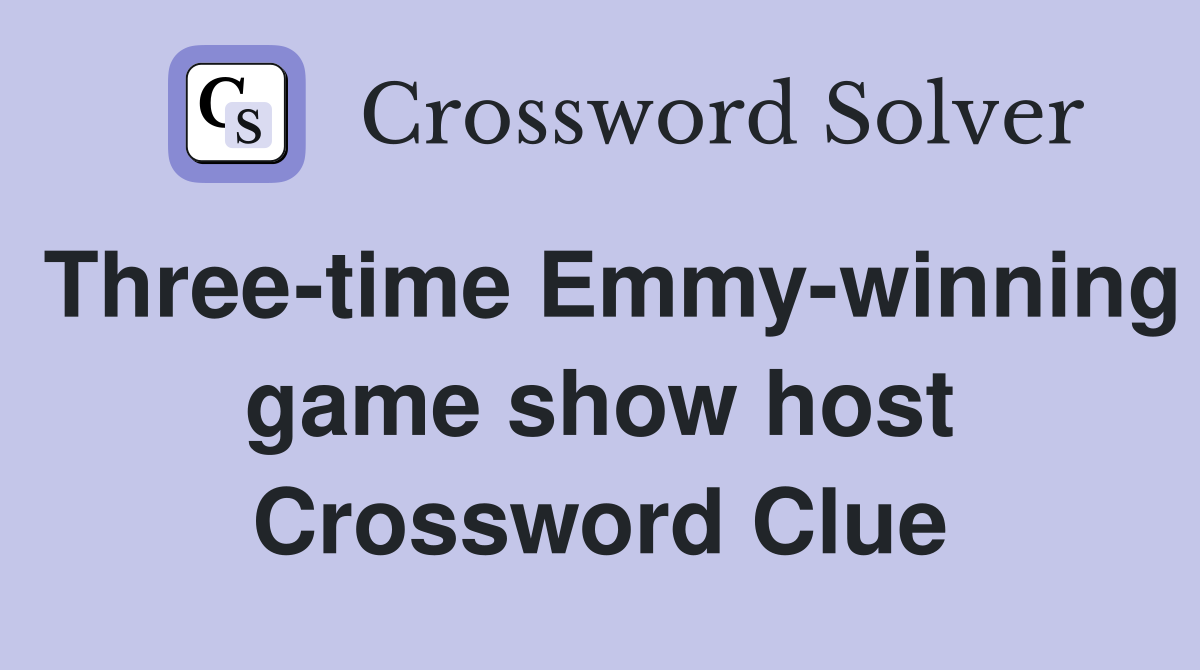 Three-time Emmy-winning game show host Crossword Clue