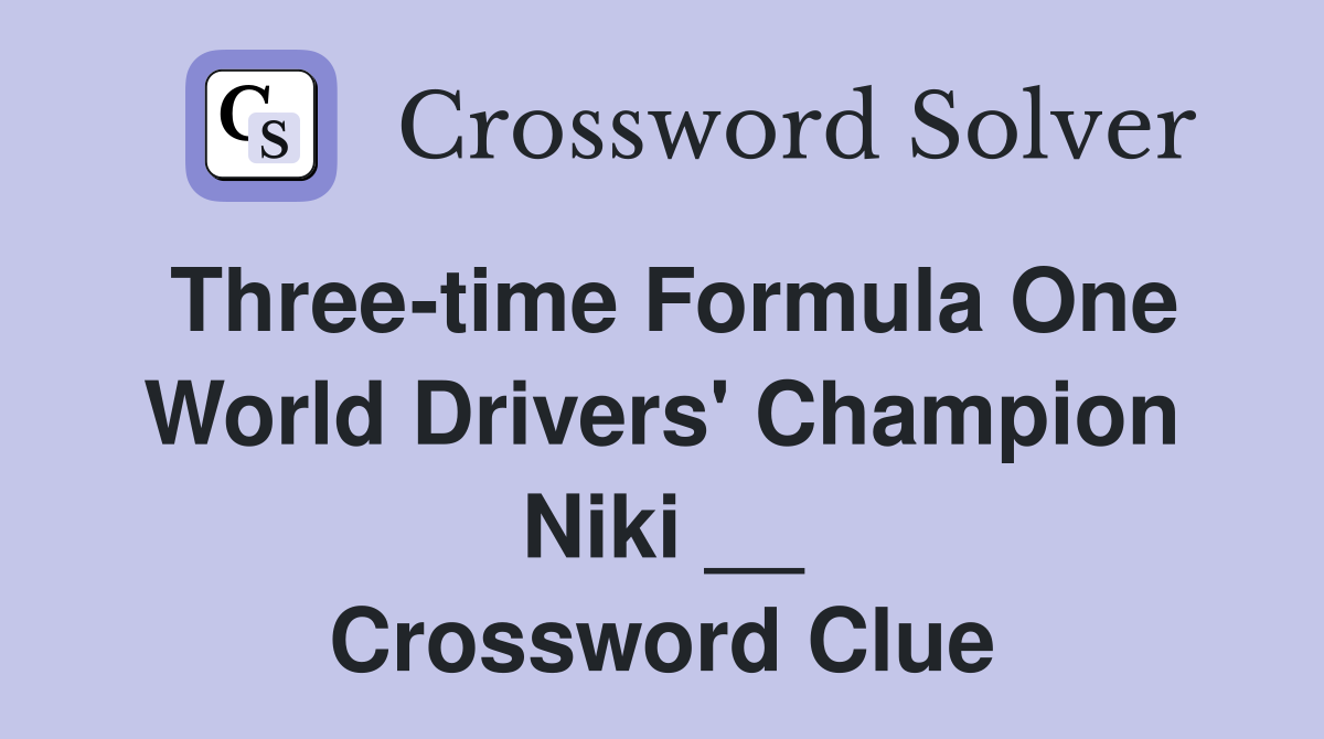 Three-time Formula One World Drivers' Champion Niki __ Crossword Clue