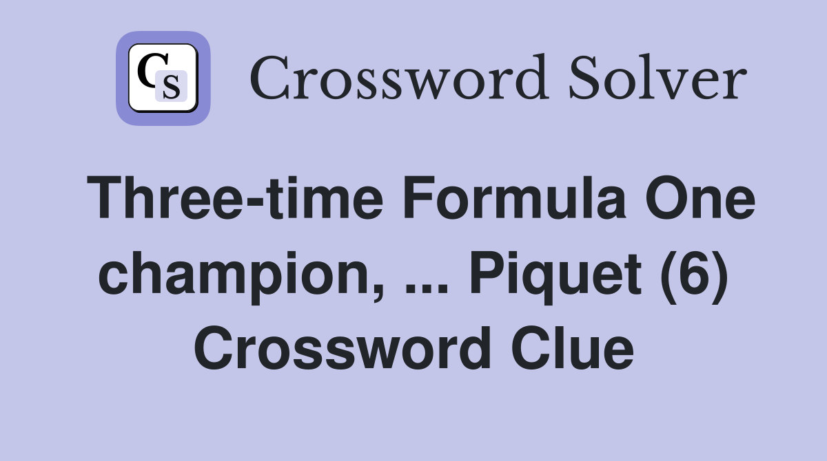 Three-time Formula One champion, ... Piquet (6) Crossword Clue