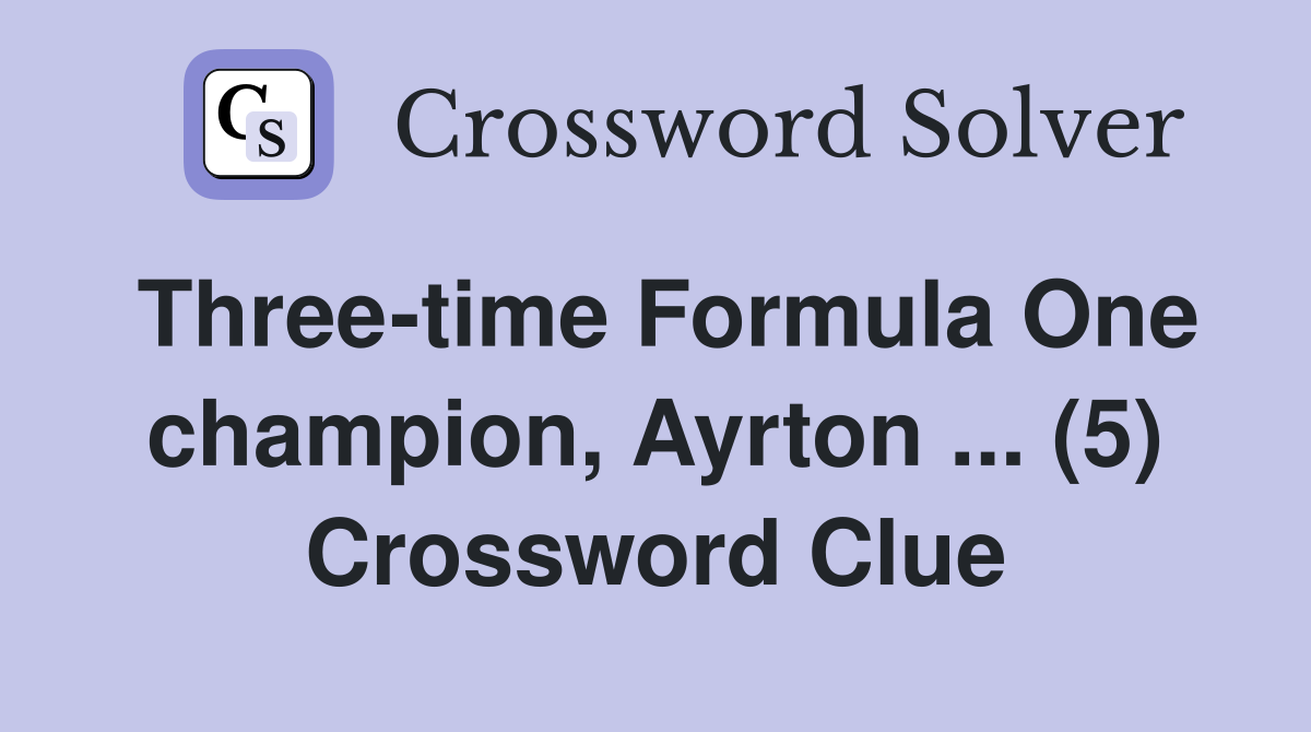 Three-time Formula One champion, Ayrton ... (5) Crossword Clue