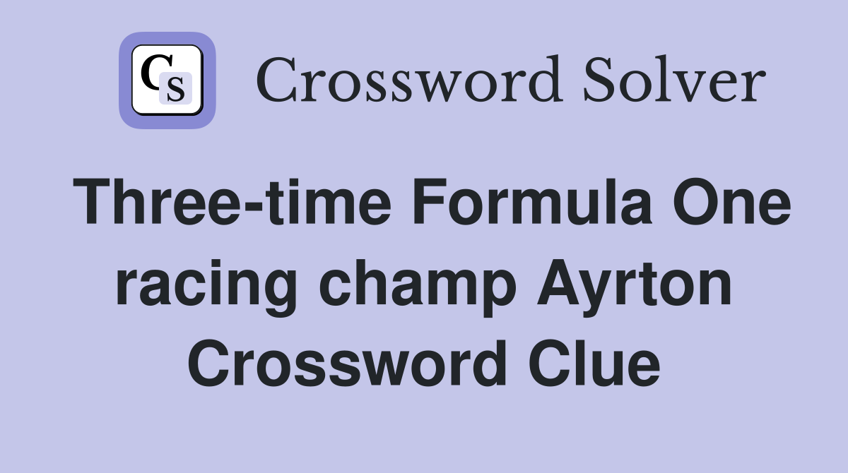 Three-time Formula One racing champ Ayrton Crossword Clue