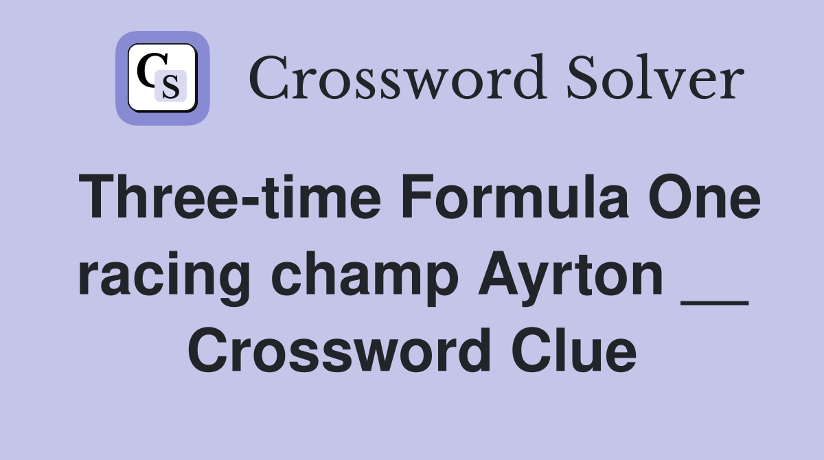 Three-time Formula One racing champ Ayrton __ Crossword Clue