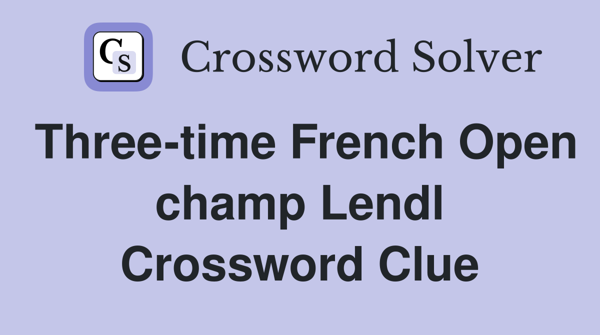Three-time French Open champ Lendl Crossword Clue
