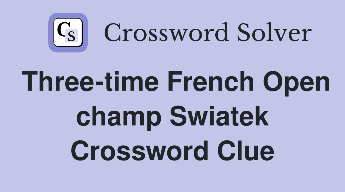 Three-time French Open champ Swiatek Crossword Clue