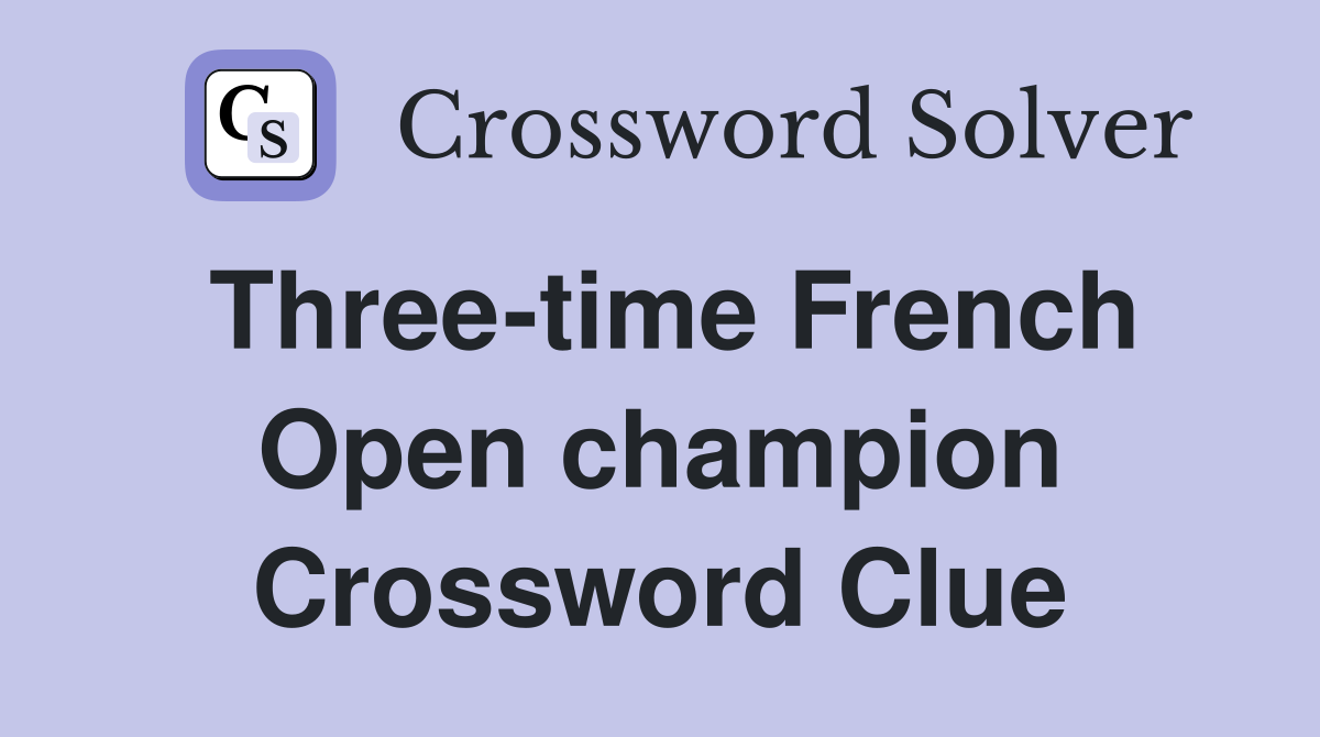 Three-time French Open champion Crossword Clue