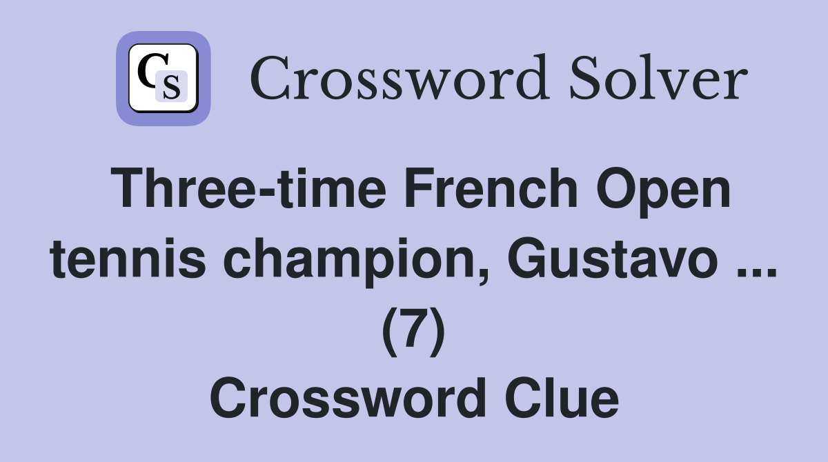 Three-time French Open tennis champion, Gustavo ... (7) Crossword Clue