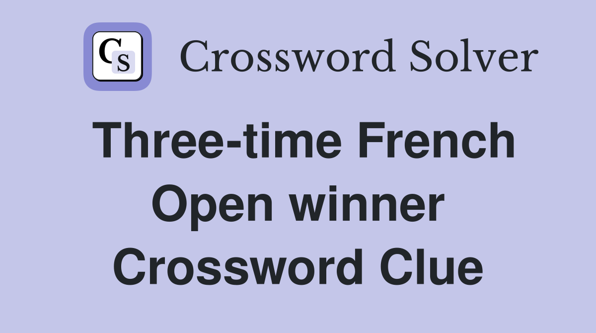 Three-time French Open winner Crossword Clue
