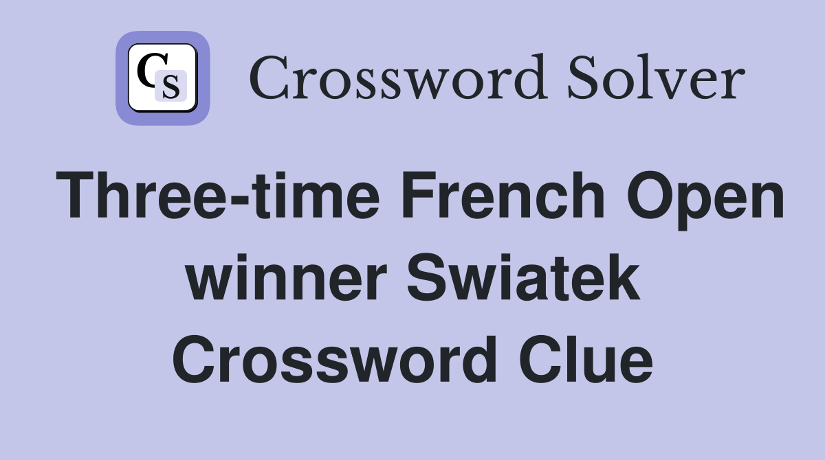 Three-time French Open winner Swiatek Crossword Clue
