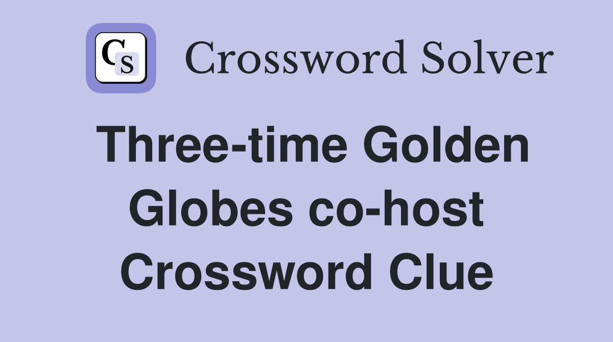 Three-time Golden Globes co-host Crossword Clue