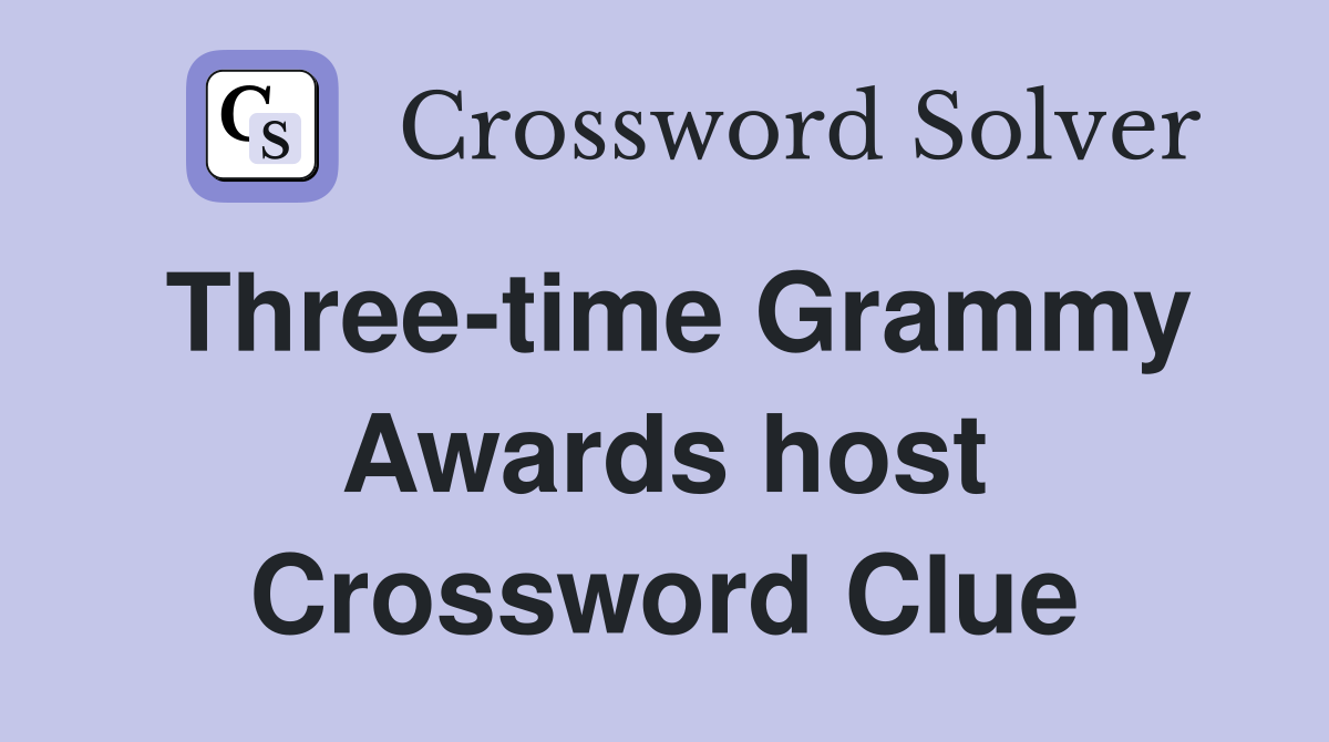 Three-time Grammy Awards host Crossword Clue