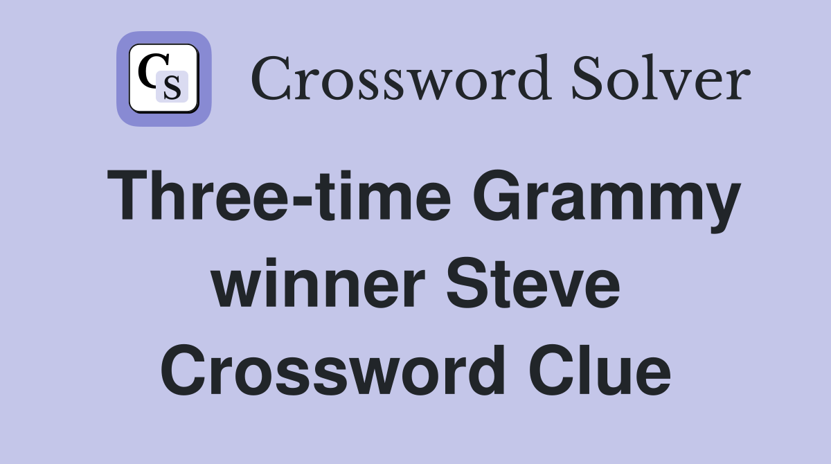 Three-time Grammy winner Steve Crossword Clue