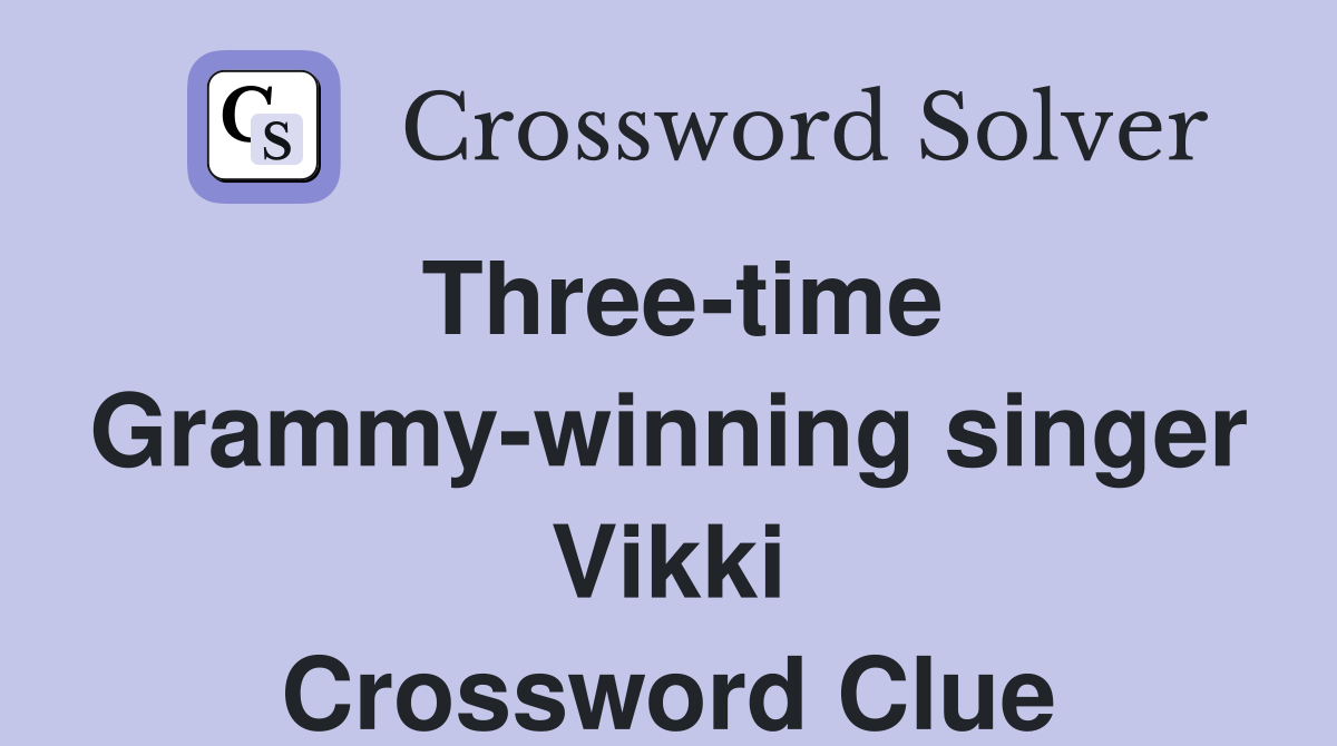 Three-time Grammy-winning singer Vikki Crossword Clue