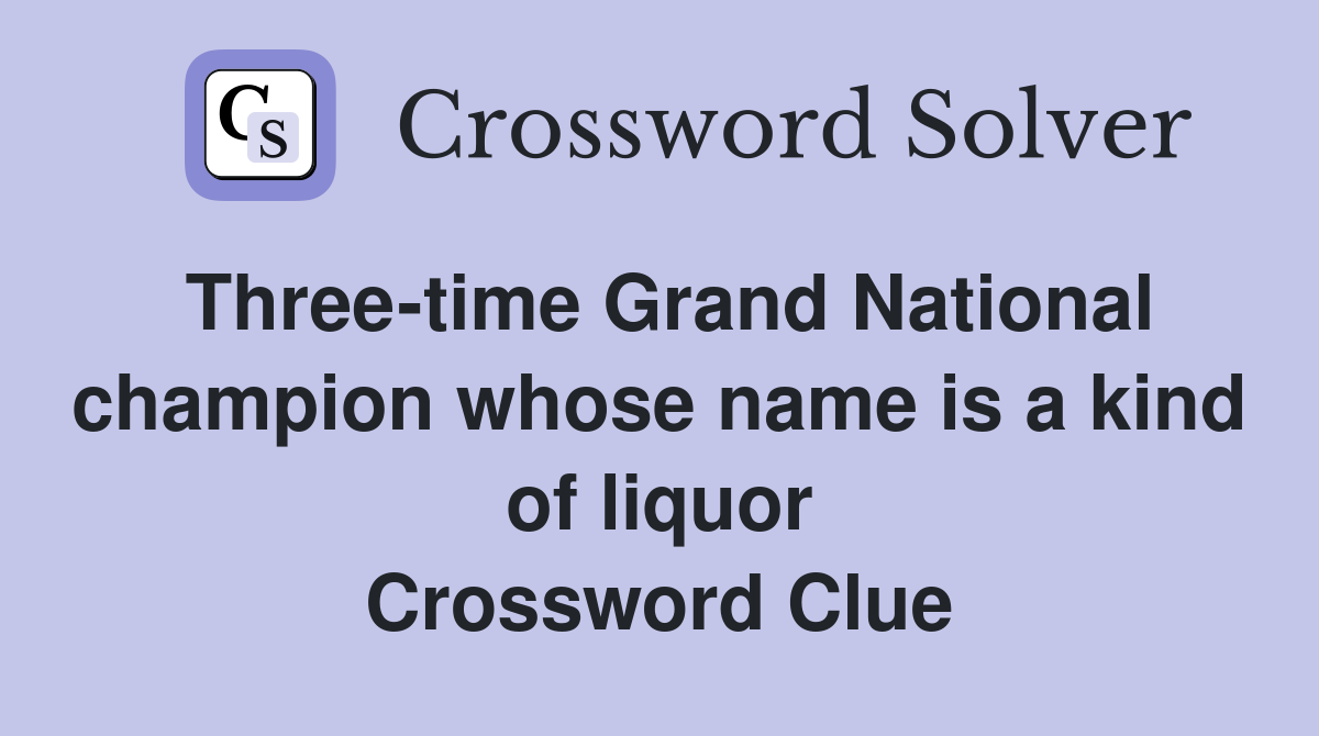 Three-time Grand National champion whose name is a kind of liquor Crossword Clue