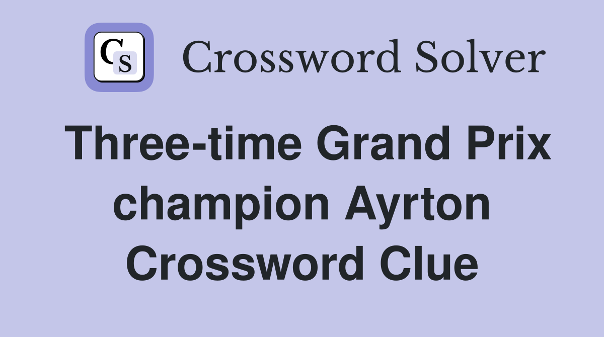 Three-time Grand Prix champion Ayrton Crossword Clue