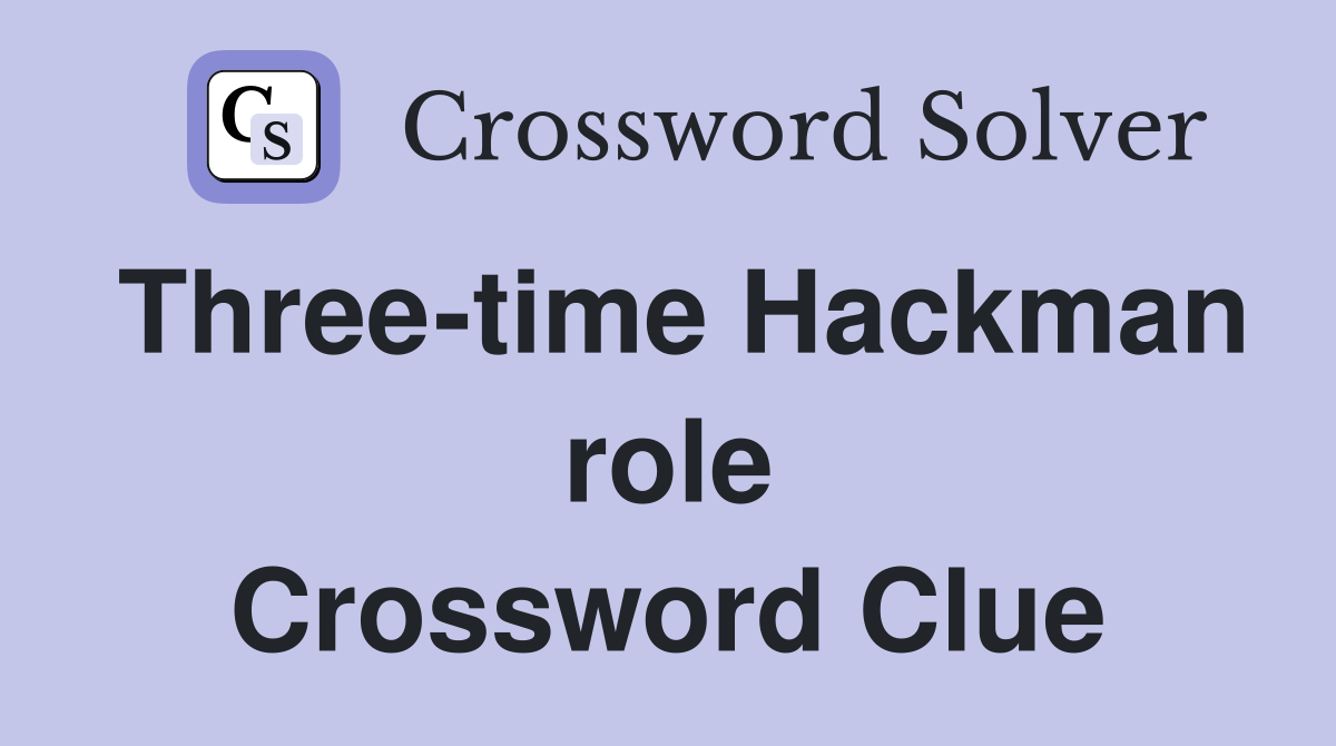 Three-time Hackman role Crossword Clue