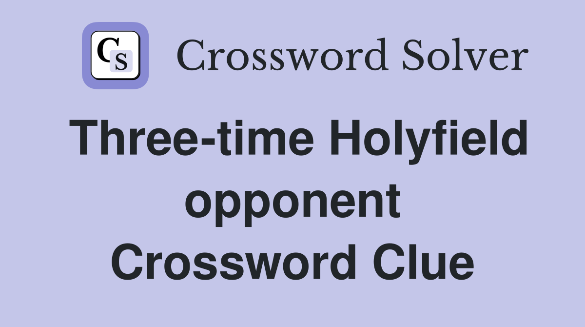 Three-time Holyfield opponent Crossword Clue