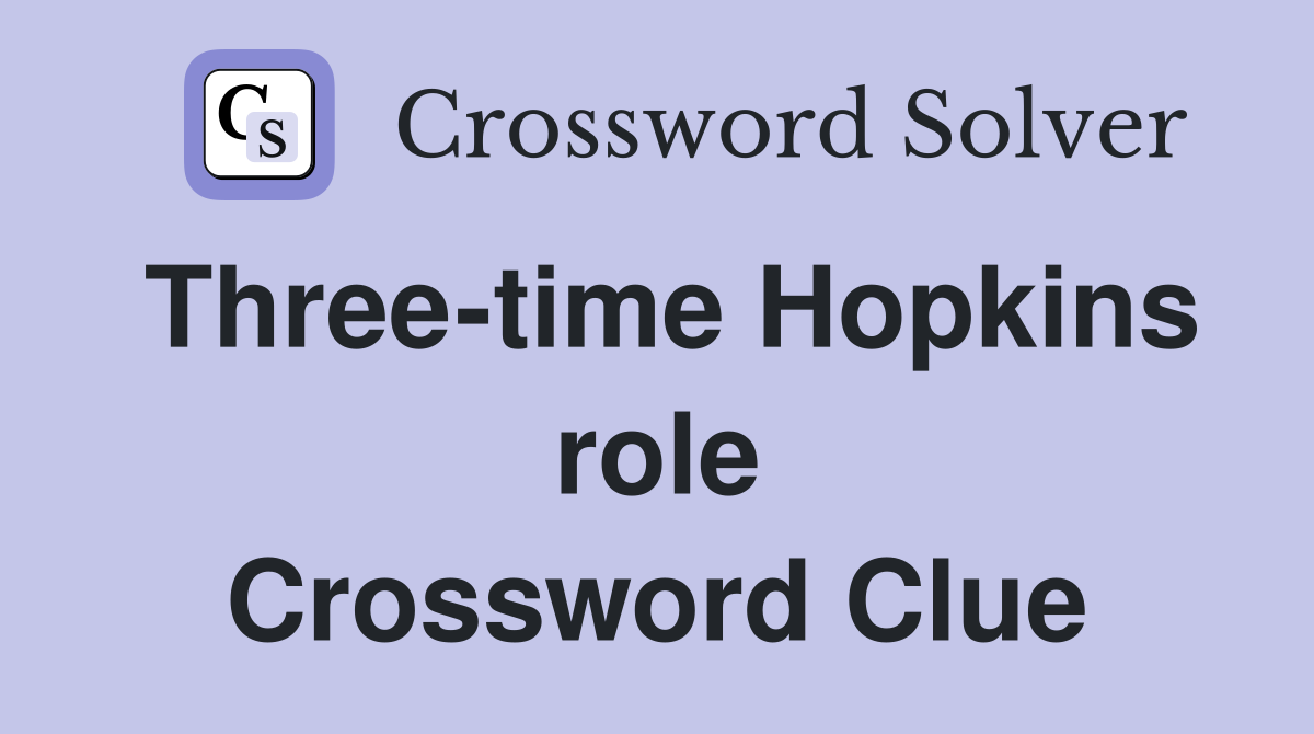 Three-time Hopkins role Crossword Clue