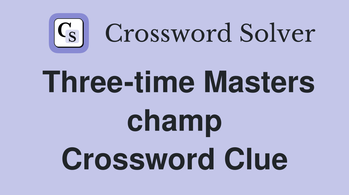 Three-time Masters champ Crossword Clue