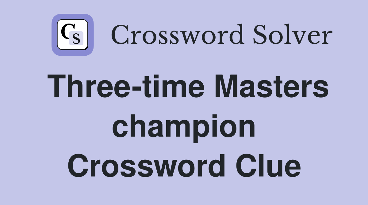 Three-time Masters champion Crossword Clue