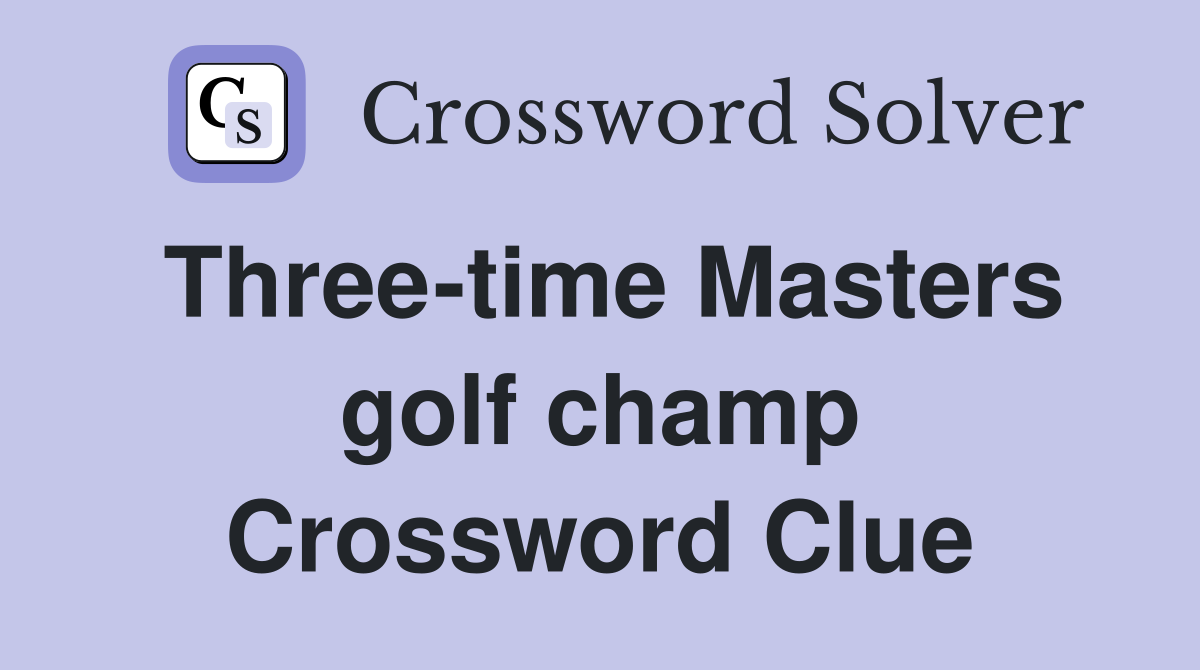Three-time Masters golf champ Crossword Clue