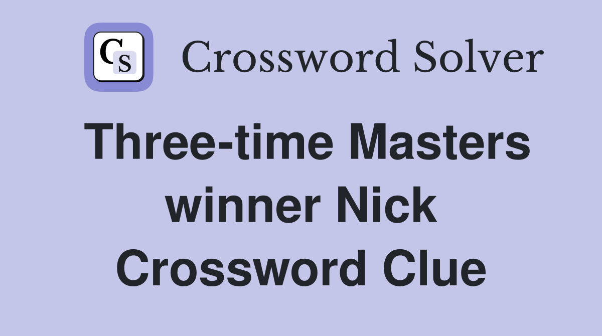 Three-time Masters winner Nick Crossword Clue