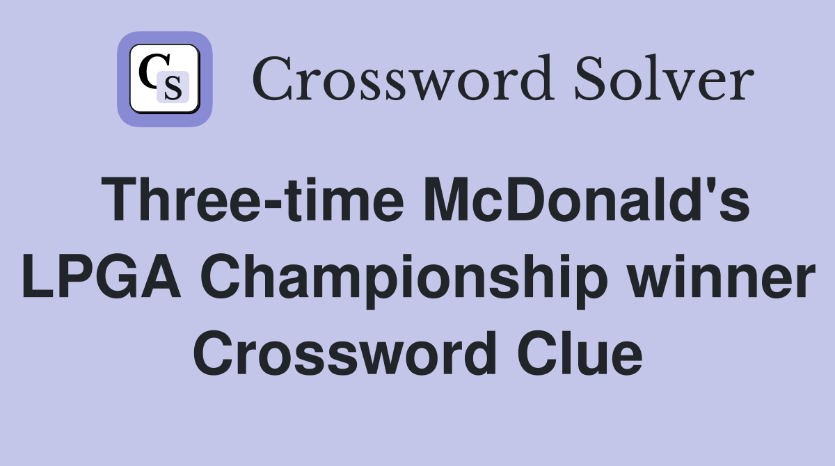 Three-time McDonald's LPGA Championship winner Crossword Clue