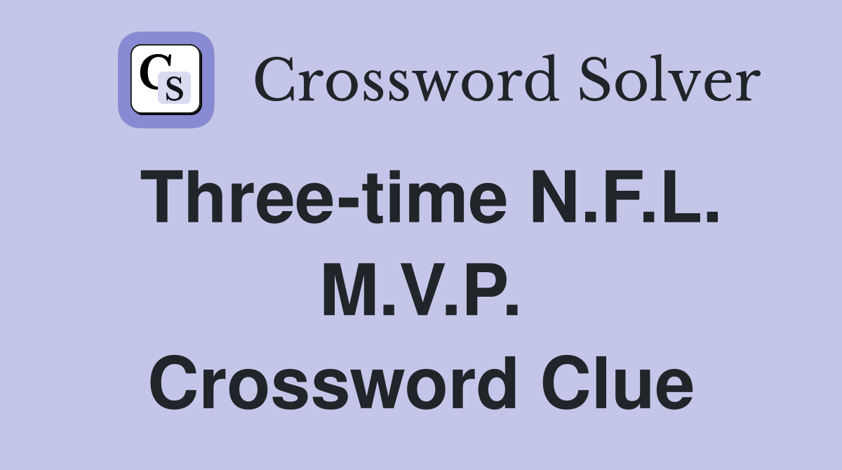 Three-time N.F.L. M.V.P. Crossword Clue