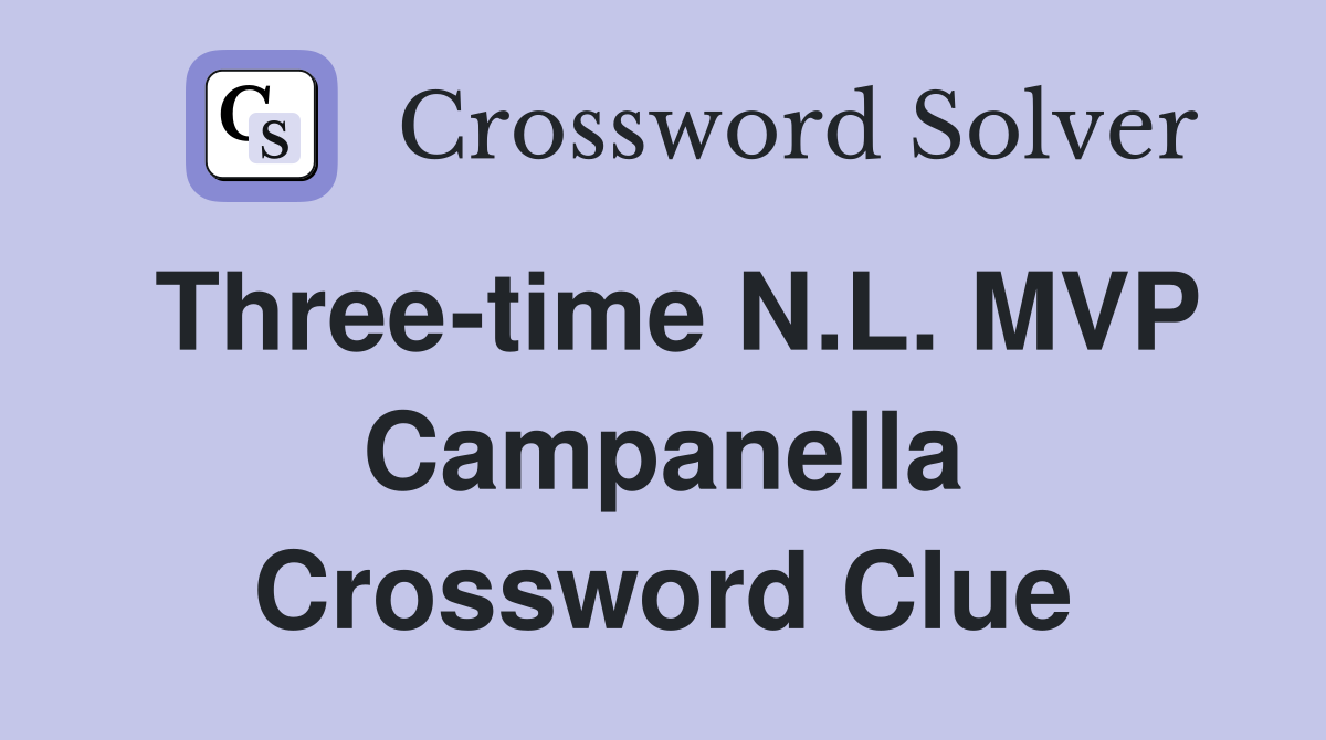 Three-time N.L. MVP Campanella Crossword Clue