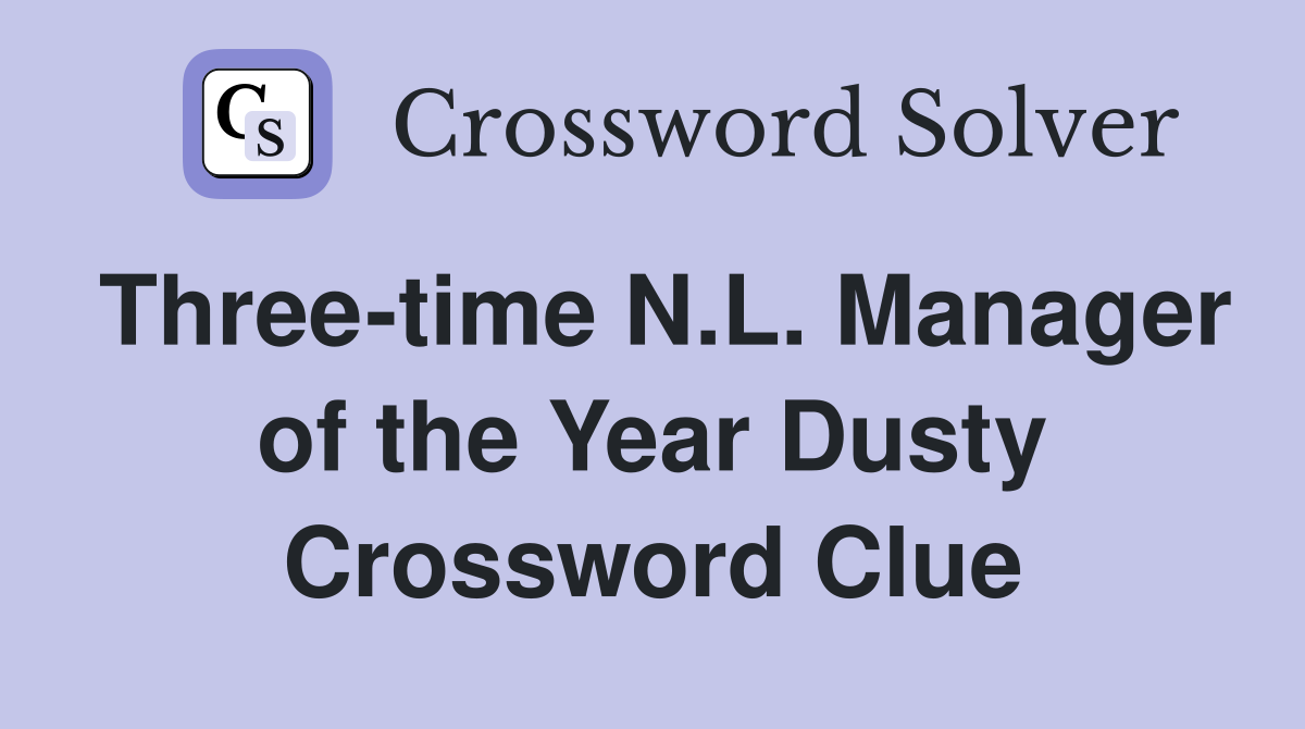 Three-time N.L. Manager of the Year Dusty Crossword Clue
