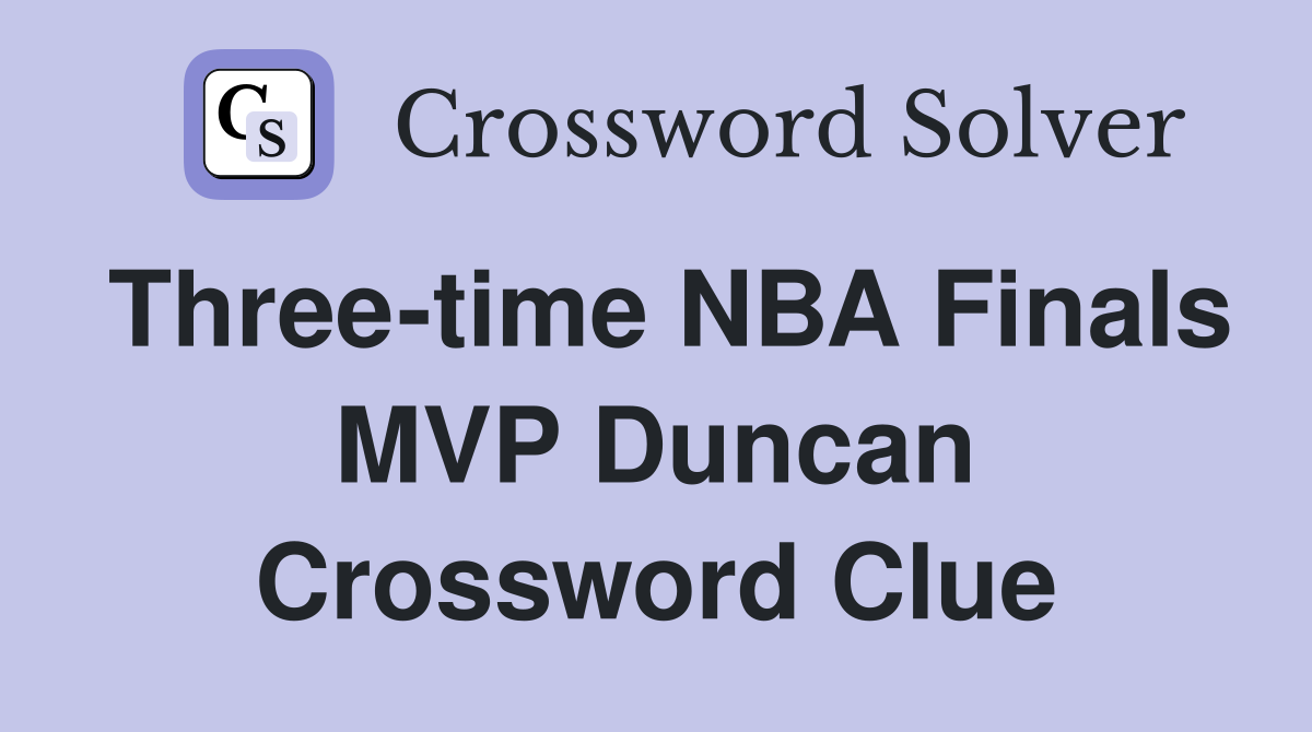 Three-time NBA Finals MVP Duncan Crossword Clue