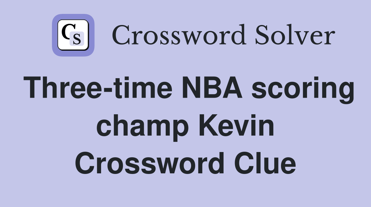 Three-time NBA scoring champ Kevin Crossword Clue