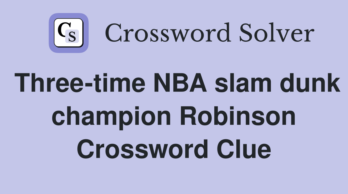 Three-time NBA slam dunk champion Robinson Crossword Clue