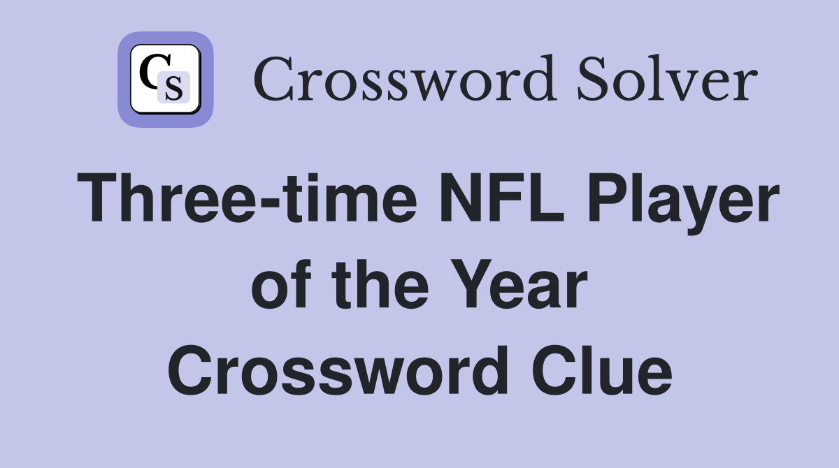Three-time NFL Player of the Year Crossword Clue
