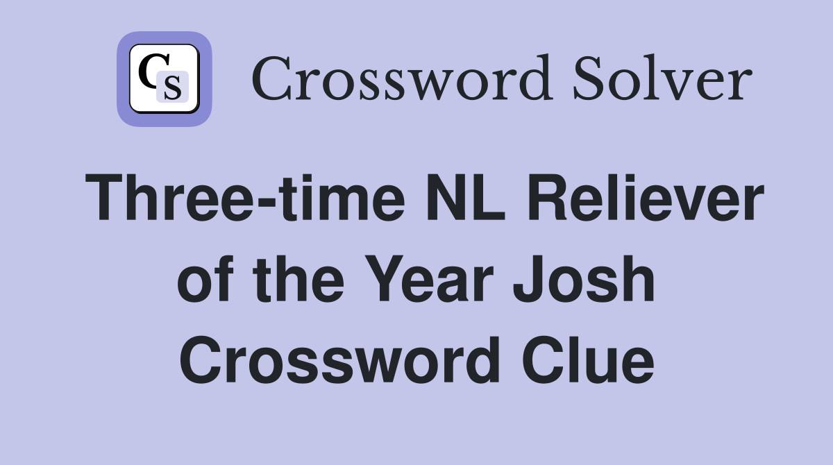 Three-time NL Reliever of the Year Josh Crossword Clue
