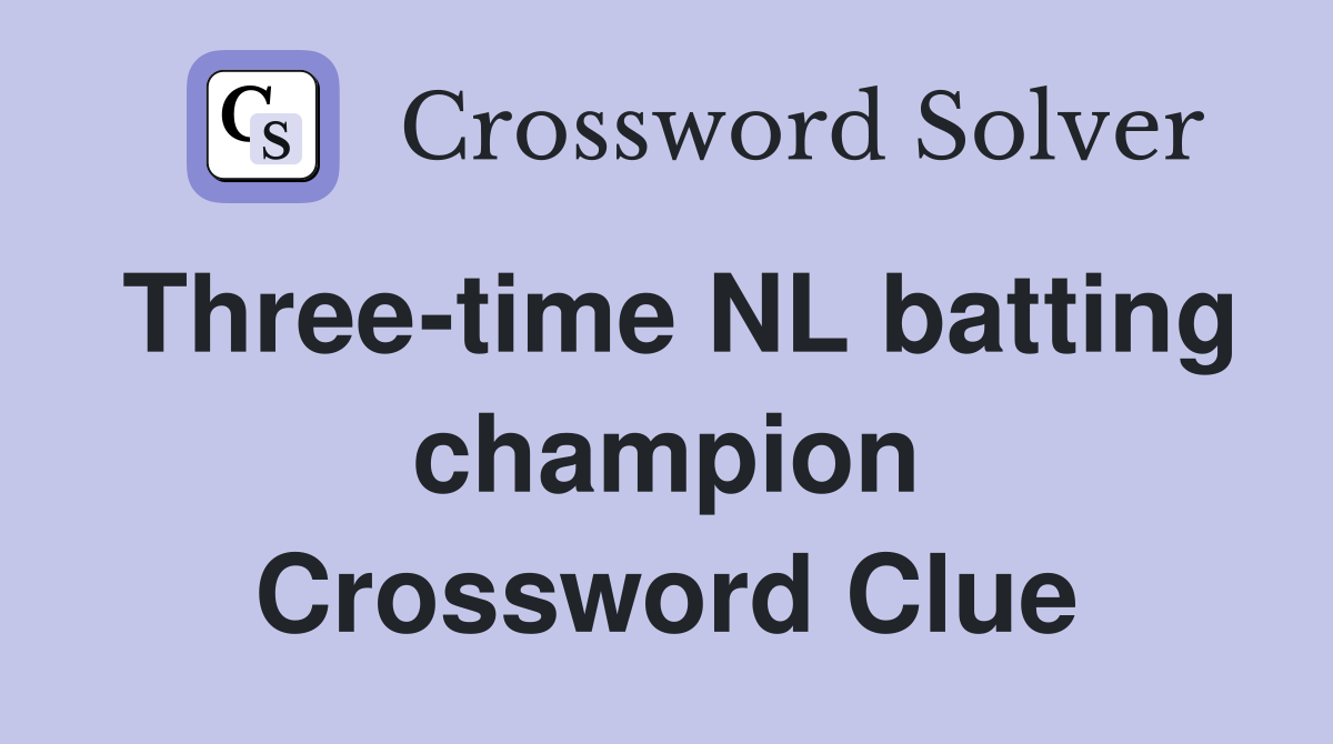 Three-time NL batting champion Crossword Clue