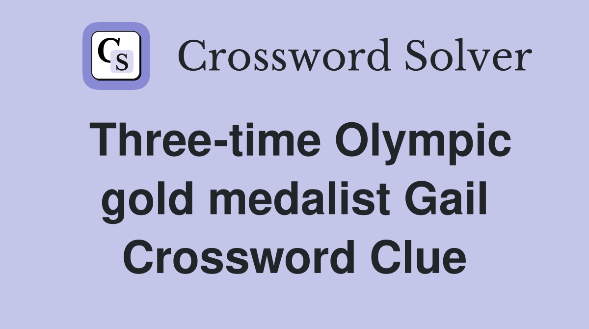 Three-time Olympic gold medalist Gail Crossword Clue