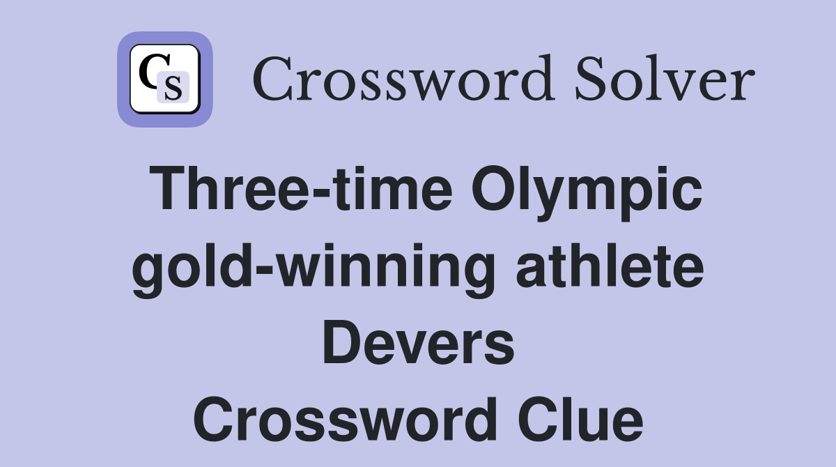 Three-time Olympic gold-winning athlete Devers Crossword Clue